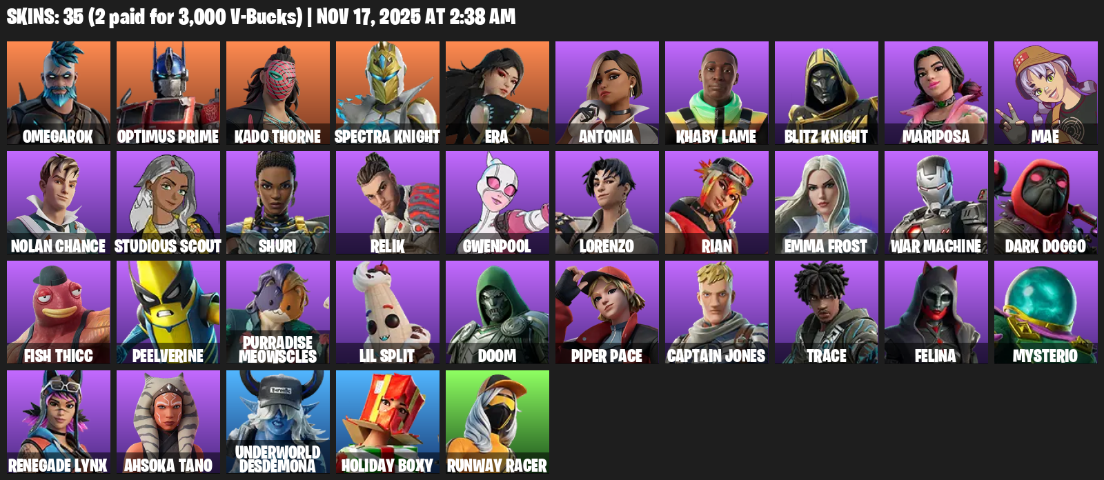 Fortnite Account ( PC / PLAYSTATION / XBOX ) (Gwenpool, Felina, Spectra Knight, Omegarok, Optimus Prime, Kado Thorne, Era, Antonia, Khaby Lame, Blitz Knight, Mariposa, Mae) (35 Skins) Fortnite Account ( PC / PLAYSTATION / XBOX ) (Gwenpool, Felina, Spectra Knight, Omegarok, Optimus Prime, Kado Thorne, Era, Antonia, Khaby Lame, Blitz Knight, Mariposa, Mae) (35 Skins)